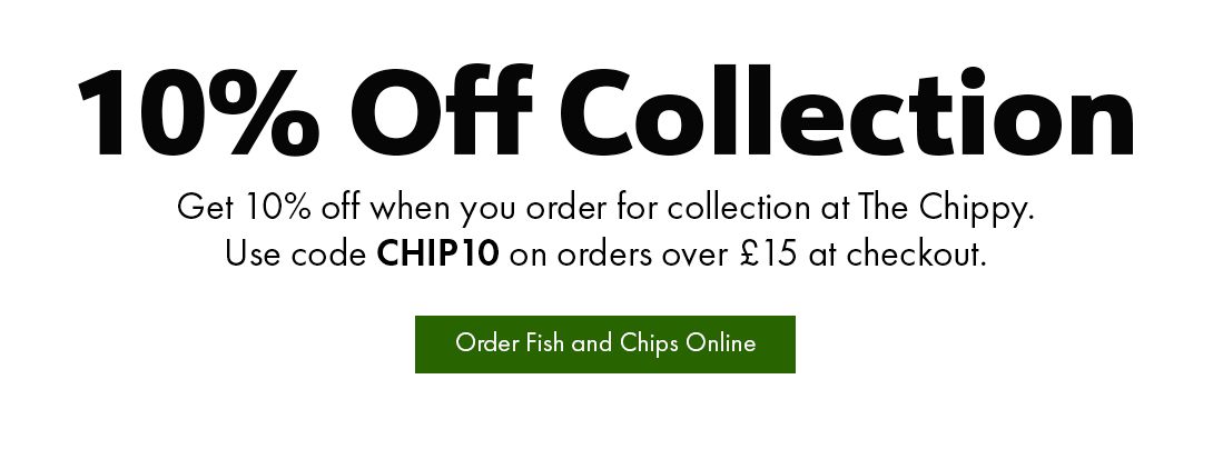 10% OFF collection orders with The Chippy